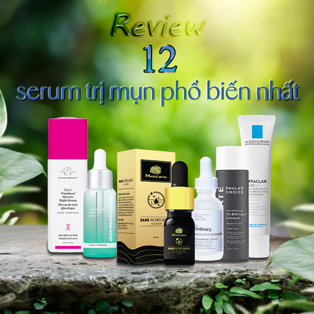 Đánh giá 12 loại serum trị mụn phổ biến nhất hiện nay